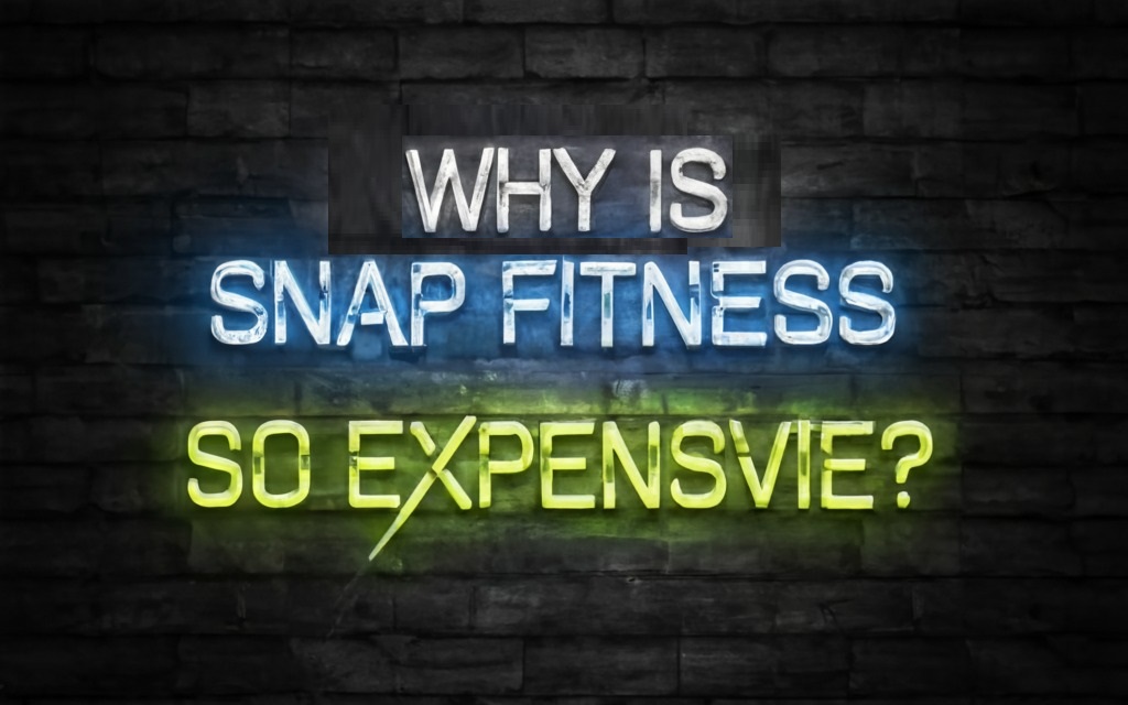 Why is Snap Fitness So Expensive?